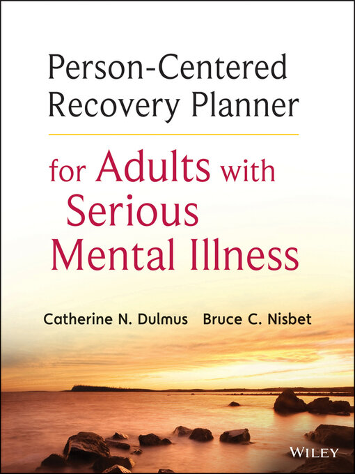 Title details for Person-Centered Recovery Planner for Adults with Serious Mental Illness by Catherine N. Dulmus - Available